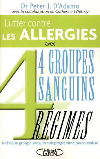 Couverture du livre « Lutter contres les allergies avec 4 groupes sanguins, 4 regimes » de Peter J. D' Adamo aux éditions Michel Lafon