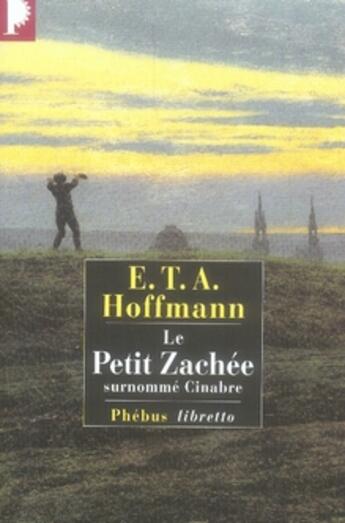 Couverture du livre « Le petit zachée ; surnommé cinabre » de E.T.A. Hoffmann aux éditions Libretto