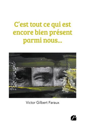 Couverture du livre « C'est tout ce qui est encore bien présent parmi nous... » de Victor Gilbert Faraux aux éditions Editions Du Panthéon