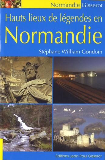 Couverture du livre « Hauts lieux de légendes en Normandie » de Stephane William Gondoin aux éditions Gisserot