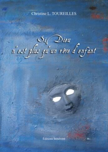 Couverture du livre « Si Dieu n'est plus qu'un rêve d'enfant » de Christine L. Toureilles aux éditions Benevent