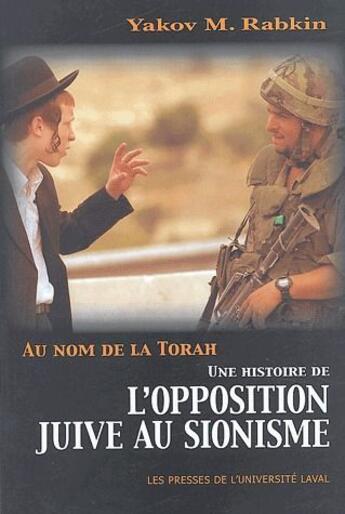Couverture du livre « Au nom de la Torah ; une histoire de l'opposition juive au sionisme » de Yakov Rabkin aux éditions Presses De L'universite De Laval