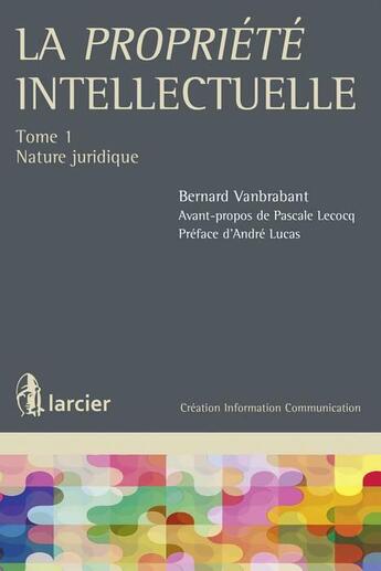 Couverture du livre « La propriété intellectuelle t.1 ; nature juridique » de Bernard Vanbrabant aux éditions Larcier