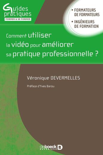 Couverture du livre « Comment utiliser la vidéo pour améliorer sa pratique professionnelle ? » de Veronique Devermelles aux éditions De Boeck Superieur