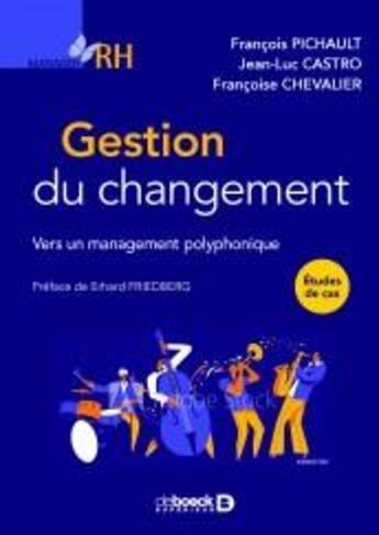 Couverture du livre « Gestion du changement : vers un management polyphonique » de Chevalier/Francoise et Francois Pichault et Jean-Luc Castro aux éditions De Boeck Superieur