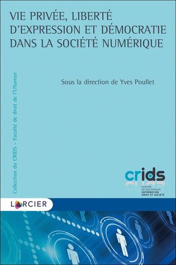 Couverture du livre « Vie privée, liberté d'expression et démocratie dans la société numérique » de Yves Poullet et . Collectif aux éditions Larcier