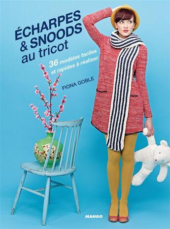 Couverture du livre « Écharpes & snoods au tricot ; 36 modèles faciles et rapides à réaliser » de Fiona Goble aux éditions Mango