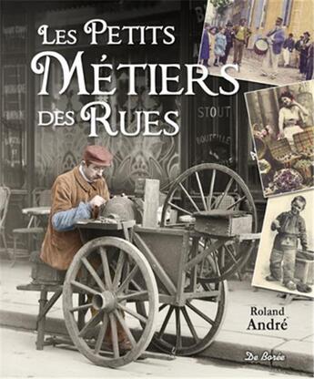 Couverture du livre « Les petits métiers des rues » de Roland Andre aux éditions De Boree