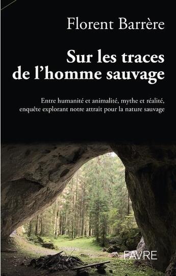 Couverture du livre « Sur les traces de l'homme sauvage » de Florent Barrere aux éditions Favre