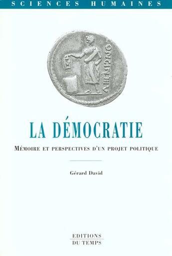 Couverture du livre « La démocratie, mémoire et perspectives d'un projet politique » de Gérard David aux éditions Editions Du Temps