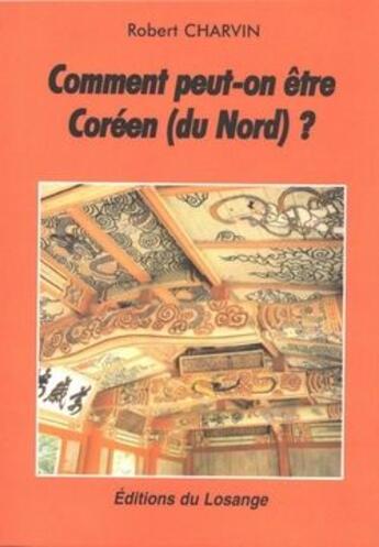 Couverture du livre « Comment peut-on être Coréen (du Nord) ? » de Robert Charvin aux éditions Du Losange