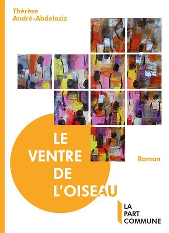 Couverture du livre « Le ventre de l'oiseau » de Therese Andre-Abdelaziz aux éditions La Part Commune