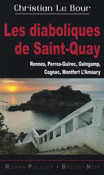 Couverture du livre « Les diaboliques de Saint-Quay : Rennes, Perros-Guirec, Guingamp, Cognac, Montfort L'Amaury » de Christian Le Bour aux éditions Astoure