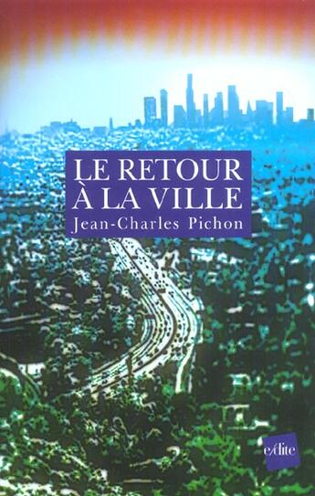 Couverture du livre « Le retour a la ville - une fable de l avenir » de Jean Charles Pichon aux éditions Edite