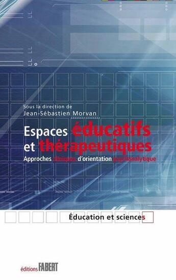 Couverture du livre « Espaces éducatifs et thérapeutiques ; approches cliniques d'orientation psychanalytique » de Jean-Sebastien Morvan et Collectif aux éditions Fabert