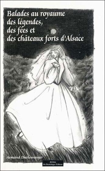 Couverture du livre « Balades au royaume des légendes, des fées et châteaux forts d'Alsace » de Armand Durlewanger aux éditions Do Bentzinger