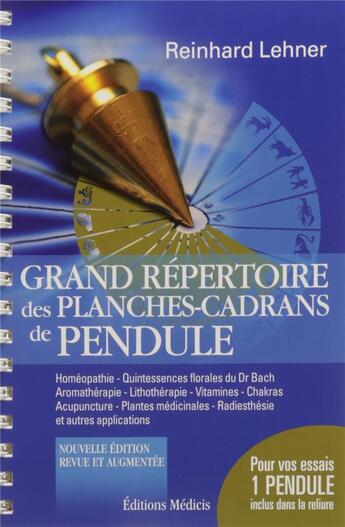 Couverture du livre « Grand répertoire des planches-cadrans de pendule ; coffret ; homéopathie, quintessences florales du Dr Bach, aromathérapie, lithothérapie, vitamines, chakras, acupuncture, plantes médicinales, radiesthésie et autres applications » de Reinhard Lehner aux éditions Medicis