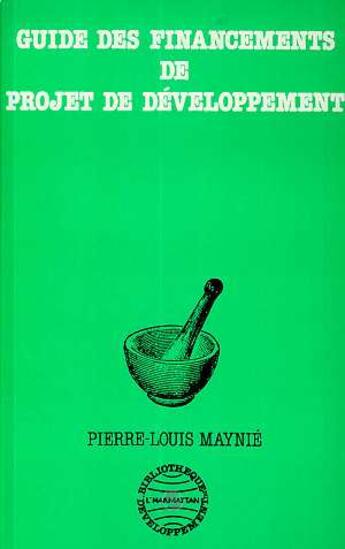 Couverture du livre « Guide de financement des projets de developpement » de Pierre-Louis Maynie aux éditions L'harmattan