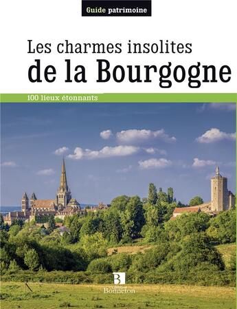 Couverture du livre « Les charmes insolites de la Bourgogne ; 100 lieux étonnants » de  aux éditions Bonneton