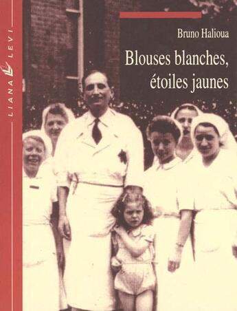 Couverture du livre « Blouses blanches etoile jaune » de Bruno Halioua aux éditions Liana Levi