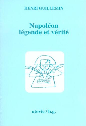 Couverture du livre « Napoleon, Legende Et Verite » de Henri Guillemin aux éditions Utovie