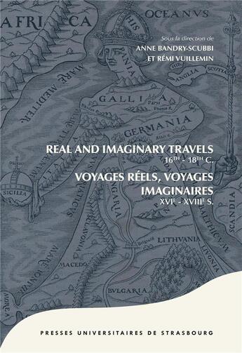 Couverture du livre « Real and imaginary travels 16th-18th centuries / voyages réels, voyages imaginaires XVIe - XVIIIe s. » de Remi Vuillemin et Anne Bandry-Scubbi aux éditions Pu De Strasbourg