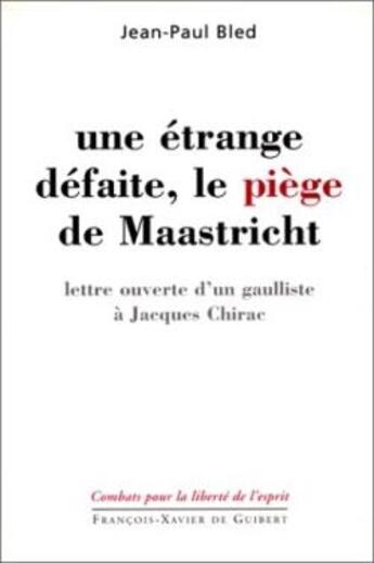 Couverture du livre « Une étrange défaite, le piège de Maastricht : lettre ouverte d'un gaulliste à Jacques Chirac » de Jean-Paul Bled aux éditions Francois-xavier De Guibert