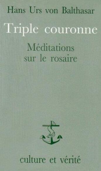 Couverture du livre « Triple couronne ; méditations sur le rosaire, le salut du monde dans la priere mariale » de Hans Urs Von Balthasar aux éditions Lessius