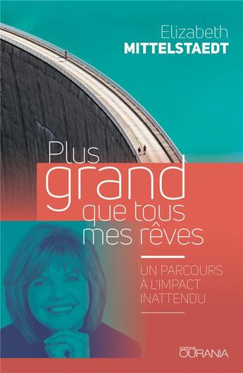 Couverture du livre « Plus grand que tous mes rêves ; un parcours à l'impact inattendu » de Elizabeth Mittelstaedt aux éditions Ourania