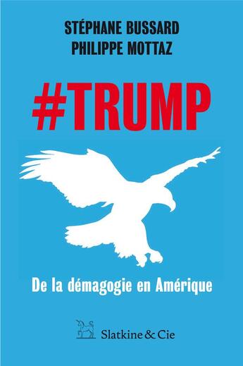 Couverture du livre « #Trump ; de la démagogie en Amérique » de Stephane Bussard et Philippe Mottaz aux éditions Slatkine Et Cie