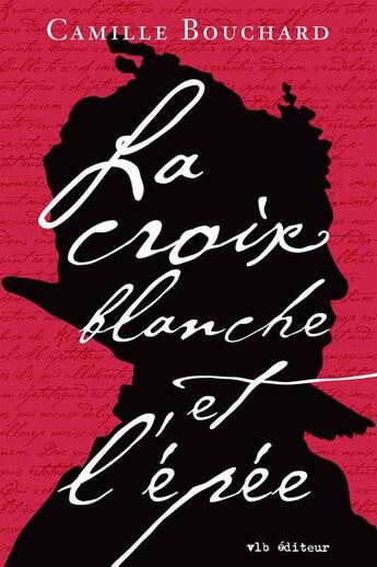 Couverture du livre « La croix blanche et l'épée » de Camille Bouchard aux éditions Vlb