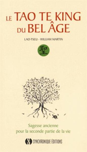 Couverture du livre « Le tao te king du bel âge ; sagesse ancienne pour la seconde partie de la vie » de William Martin et Lao-Tseu aux éditions Synchronique