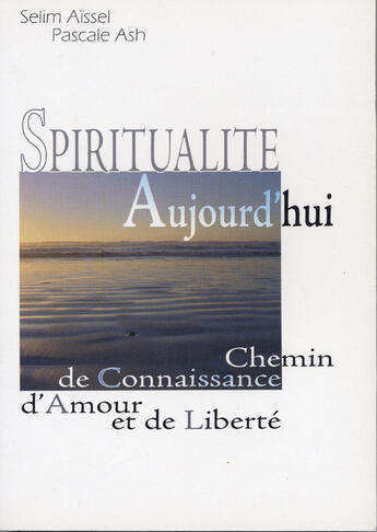 Couverture du livre « Spiritualité aujourd'hui ; chemin de connaissance d'amour et de liberté » de Selim Aissel et Pascale Ash aux éditions Althesa