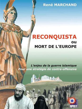 Couverture du livre « Reconquista ou la mort de l'Europe ; l'enjeu de la guerre islamique, pour une stratégie de contre-offensive » de Rene Marchand aux éditions Riposte Laique