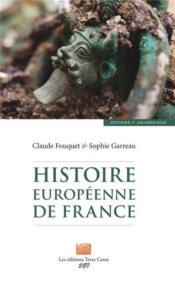 Couverture du livre « Histoire européenne de France » de Claude Fouquet et Sophie Garreau aux éditions Terra Cotta