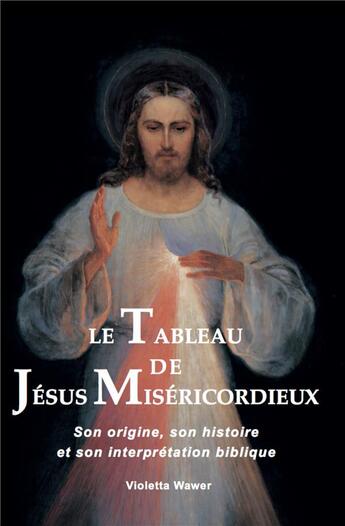 Couverture du livre « Le tableau de Jésus miséricordieux ; son origine, son histoire et son interprétaition biblique » de  aux éditions Pour La Misericorde Divine