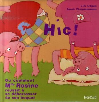 Couverture du livre « Hic ! ou comment Melle Rosine réussit à se débarasser de ... » de Anna Zimmermann aux éditions Nord-sud