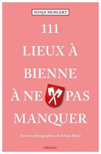 Couverture du livre « 111 lieux à Bienne à ne pas manquer » de Sonja Muhlert et Adrian Kunzi aux éditions Emons