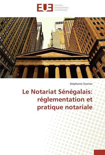 Couverture du livre « Le notariat sénégalais : réglementation et pratique notariale » de Stephanie Gasnier aux éditions Editions Universitaires Europeennes