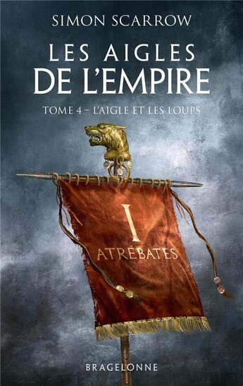 Couverture du livre « Les aigles de l'empire Tome 4 : l'aigle et les loups » de Simon Scarrow aux éditions Bragelonne