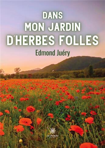 Couverture du livre « Dans mon jardin d'herbes folles » de Juery Edmond aux éditions Le Lys Bleu