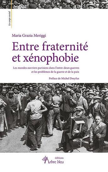 Couverture du livre « Entre fraternité et xénophobie : les mondes ouvriers parisiens dans l'entre-deux-guerres » de Maria Grazia Meriggi aux éditions Arbre Bleu