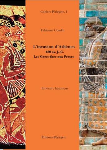 Couverture du livre « L'invasion d'Athènes, 480 av. J.-C. : les Grecs face aux Perses. » de Frederic Bidouze aux éditions Periegete