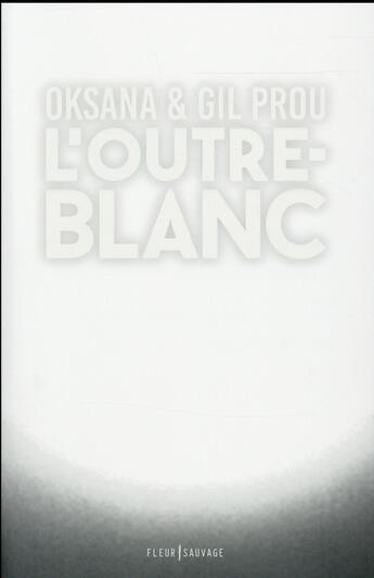 Couverture du livre « L'outre-blanc » de Oksana et Gil Prou aux éditions Fleur Sauvage