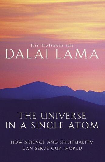 Couverture du livre « THE UNIVERSE IN A SINGLE ATOM - HOW SCIENCE AND SPIRITUALITY CAN SERVE OUR WORLD » de Dalai-Lama aux éditions Little Brown Uk