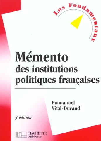 Couverture du livre « Memento Des Institutions Politiques Francaises ; 3e Edition » de Emmanuel Vital-Durand aux éditions Hachette Education