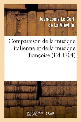 Couverture du livre « Comparaison de la musique italienne et de la musique francoise (ed.1704) » de Le Cerf De La Vievil aux éditions Hachette Bnf