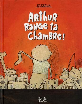 Couverture du livre « Arthur range ta chambre ! » de Barroux aux éditions Seuil Jeunesse