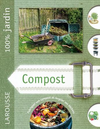 Couverture du livre « Compost ; le guide indispensable pour faire son compost de jardin et ses composts de semis et de rempotage » de  aux éditions Larousse