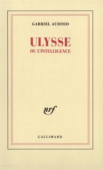 Couverture du livre « Ulysse ou l'intelligence » de Gabriel Audisio aux éditions Gallimard